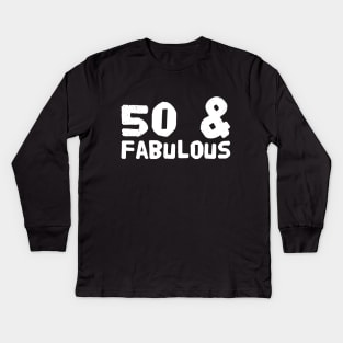 50 and fabulous Kids Long Sleeve T-Shirt